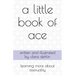 A Little Book of Ace: learning more about asexuality