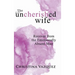 The Uncherished Wife: Recover from the Emotionally Absent Man