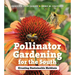 Pollinator Gardening for the South: Creating Sustainable Habitats