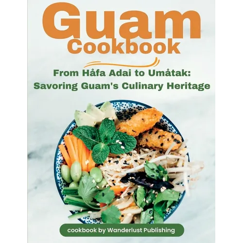 Guam Cookbook: From H蘿ai Adai to Um蚯ak: Savouring Guam's Culinary Heritage
