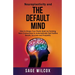 Neuroplasticity and The Default Mind: How to Shape Your Plastic Brain by Forming New Connections to Automatically Get Positive Results, Success and Pr
