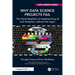 Why Data Science Projects Fail: The Harsh Realities of Implementing AI and Analytics, Without the Hype