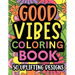Good Vibes Coloring Book: Motivational and inspirational quotes in large print with fun flower background designs for adults and teens, great fo