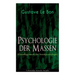 Psychologie der Massen (Grundlagenwerk der Sozialpsychologie)