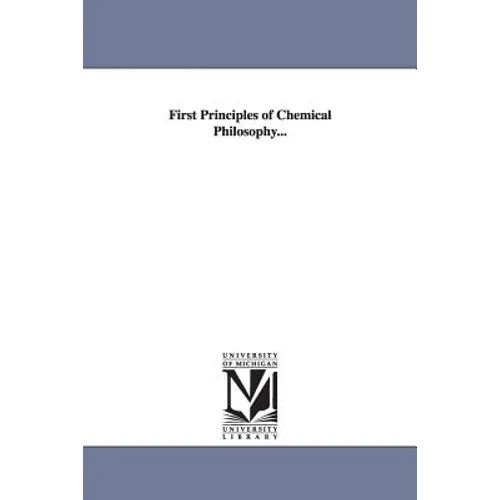 First Principles of Chemical Philosophy...
