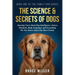 The Science & Secrets of Dogs: Amazing Facts About Dog Intelligence, Senses, Emotions, Body Language, and Everything We Now Know About Our Best Friend