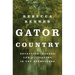 Gator Country: Deception, Danger, and Alligators in the Everglades