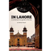 In Lahore: A Contemporary Guide to the City