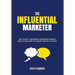 The Influential Marketer: 366 Crackin' Copywriting, Marketing & Mindset Ideas to Skyrocket Your Results, One Day at a Time