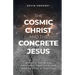 The Cosmic Christ and the Concrete Jesus