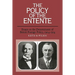 The Policy of the Entente: Essays on the Determinants of British Foreign Policy, 1904 1914