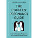 The Couples' Pregnancy Guide: How to Navigate Pregnancy and Childbirth as a Team