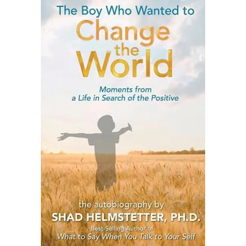 The Boy Who Wanted to Change the World: Moments From a Life in Search of the Positive - Paperback
