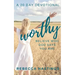 Worthy: Believe Who God Says You Are