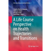 A Life Course Perspective on Health Trajectories and Transitions