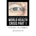 Through the Lens of the World Health Crisis Part 1: Ethical Dilemmas
