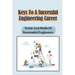 Keys To A Successful Engineering Career: Traits And Skills Of Successful Engineers: Choose The Right Career Path In Engineering
