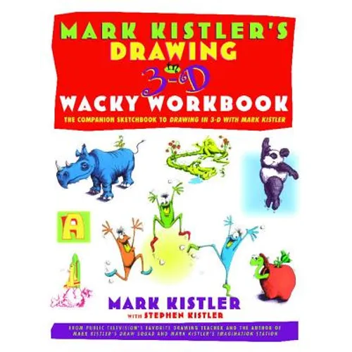 Mark Kistler's Drawing in 3-D Wack Workbook: The Companion Sketchbook to Drawing in 3-D with Mark Kistler