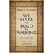 We Make the Road by Walking: A Year-Long Quest for Spiritual Formation, Reorientation, and Activation