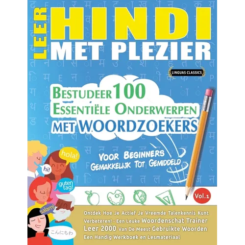 Leer Hindi Met Plezier - Voor Beginners: Gemakkelijk Tot Gemiddeld - Bestudeer 100 Essentiële Onderwerpen Met Woordzoekers - Vol.1