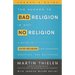 The Answer to Bad Religion Is Not No Religion- -Leader's Guide: A Guide to Good Religion for Seekers, Skeptics, and Believers