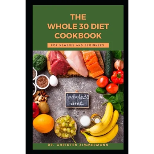 The Whole 30 Diet Cookbook for Newbies and Beginners