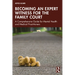 Becoming an Expert Witness for the Family Court: A Comprehensive Guide for Mental Health and Medical Practitioners