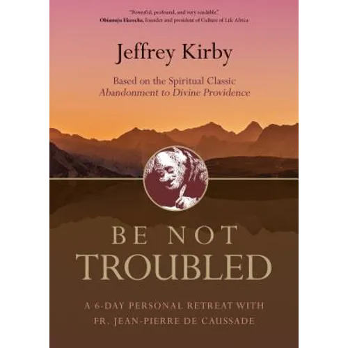 Be Not Troubled: A 6-Day Personal Retreat with Fr. Jean-Pierre de Caussade