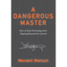 A Dangerous Master: How to Keep Technology from Slipping Beyond Our Control