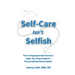 Self-Care Isn't Selfish: The Compassionate Nurse's Step-by-Step Guide to Personalized Stress Relief