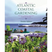 Atlantic Coastal Gardening: Growing Inspired, Resilient Plants by the Sea