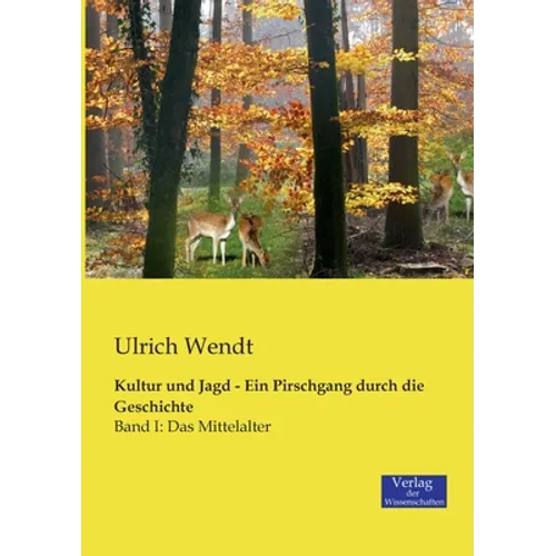 Kultur und Jagd - Ein Pirschgang durch die Geschichte: Band I: Das Mittelalter