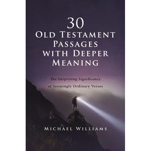 30 Old Testament Passages with Deeper Meaning: The Surprising Significance of Seemingly Ordinary Verses