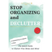 Stop Organizing and Declutter: The Quick Guide to Clutter Free Home and Mind