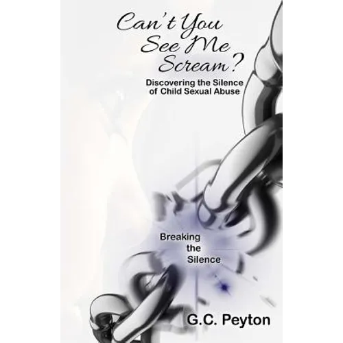 Can't You See Me Scream?: Discovering the Silence of Child Sexual Abuse