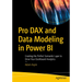 Pro Dax and Data Modeling in Power Bi: Creating the Perfect Semantic Layer to Drive Your Dashboard Analytics