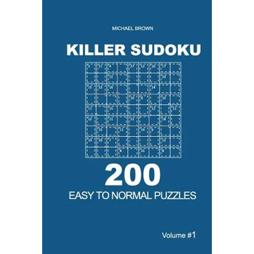 Killer Sudoku - 200 Easy to Normal Puzzles 9x9 (Volume 1)