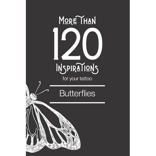 More than 120 inspirations for your tattoo - Butterflies: In this book you'll find more than 120 inspirations for your future tattoo - butterfly. From