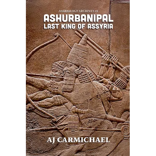 Ashurbanipal, Last King of Assyria