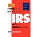How to Beat the I.R.S. at Its Own Game: Strategies to Avoid--And Fight--An Audit