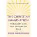 The Christian Imagination: Theology and the Origins of Race