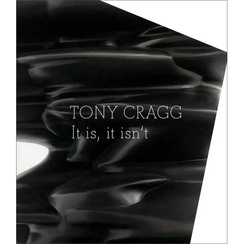 Tony Cragg: It Is, It Isn't
