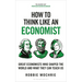 How to Think Like an Economist: Great Economists Who Shaped the World and What They Can Teach Us