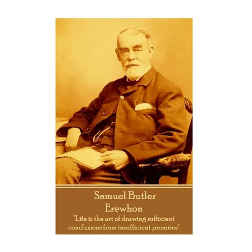 Samuel Butler - Erewhon: "Life is the art of drawing sufficient conclusions from insufficient premises"