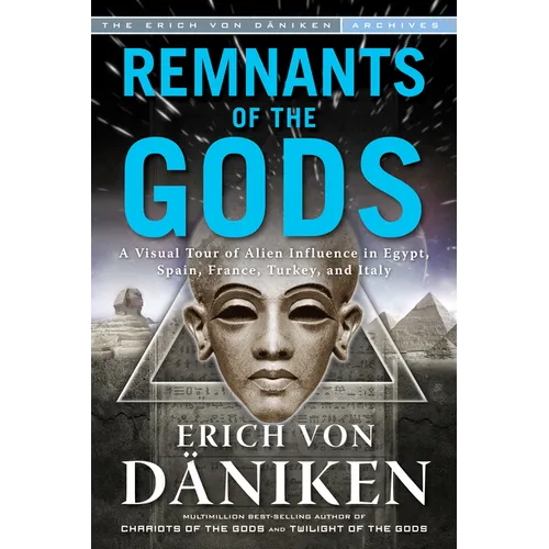 Remnants of the Gods: A Virtual Tour of Alien Influence in Egypt, Spain, France, Turkey, and Italy