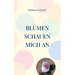 Blumen schauen mich an: Gedichte