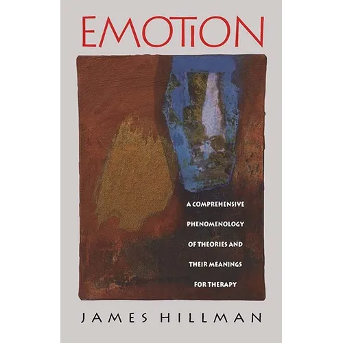 Emotion: A Comprehensive Phenomenology of Theories and Their Meanings for Therapy