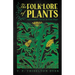 The Folk-Lore of Plants: Superstitions, Charms, and Plant Magic