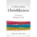 Cultivating Christlikeness: Loving as Jesus Loved