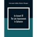 An Account Of The Late Improvements In Galvanism: With A Series Of Curious And Interesting Experiments Performed Before The Commissioners Of The Frenc